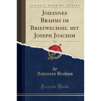 Johannes Brahms im Briefwechsel mit Joseph Joachim, Vol. 1