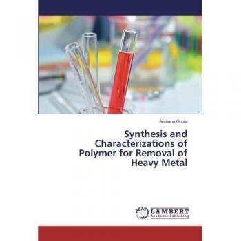 Gupta, Archana: Synthesis and Characterizations of Polymer for Removal