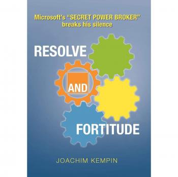 Resolve and Fortitude: Microsoft's ''SECRET POWER BROKER'' breaks his silence