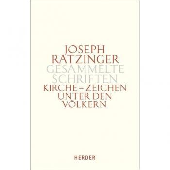 Joseph Ratzinger - Gesammelte Schriften: Kirche - Zeichen unter den Völkern: Schriften zur Ekklesiologie und Ökumene. Zweiter Teilband