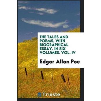 The Tales and poems with biographical essay. In six volumes. Vol. IV