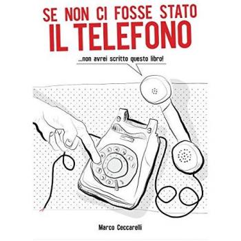 Se non ci fosse stato il telefono ...non avrei scritto questo libro!