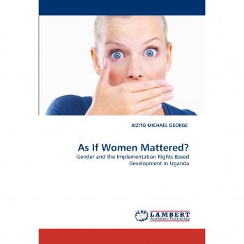 As If Women Mattered?: Gender and the Implementation Rights Based Development in Uganda