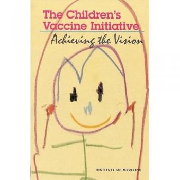 The Children's Vaccine Initiative: Achieving the Vision - Institute of Medicine, Committee on the Children's Vaccine Initiative: Planning Alternative Strategies, Violaine S. Mitchell, Nalini M. Philipose et Jay P. Sanford