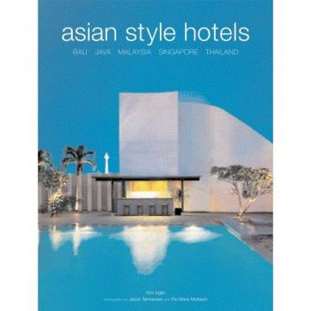 Asian Style Hotels: Bali, Java, Malaysia, Singapore, Thailand -  Kim Inglis,  Jacob Termansen et  Pia Marie Molbech