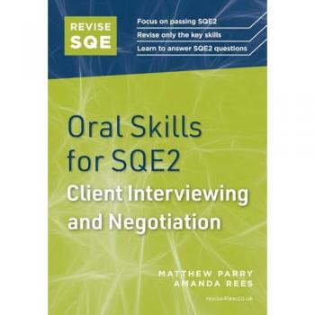 Matthew Parry Revise SQE Oral Skills for SQE2: Client Interviewing and Negotiation