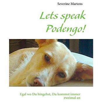 Lets speak Podengo!: Egal wo Du hingehst, Du kommst immer zweimal an