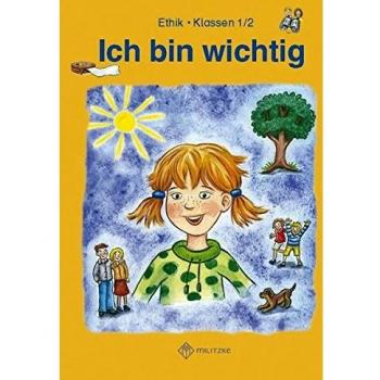Ich bin wichtig: Ethik Klassen 1/2 Lehrbuch