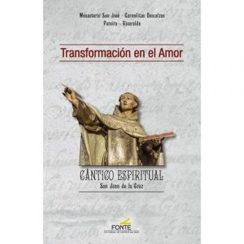 TRANSFORMACION EN EL AMOR CANTICO ESPIRITUAL SAN JUAN DE LA MONASTERIO SAN JOSE. CARMELITAS ESPIRITUALIDAD, EDITORIAL DE LIBRO 2020