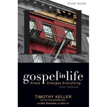 Gospel in Life Study Guide : Grace Changes Everything