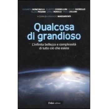 Qualcosa di grandioso. L'infinita bellezza e complessità di tutto ciò che esiste