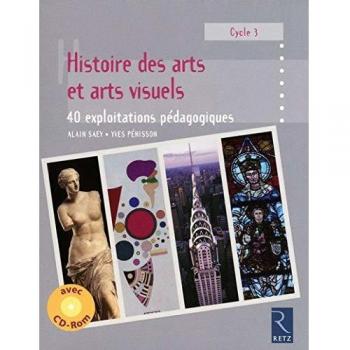 Histoire des arts et arts visuels Cycle 3 : 40 exploitations pédagogiques