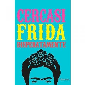 Cercasi Frida disperatamente. Ediz. illustrata