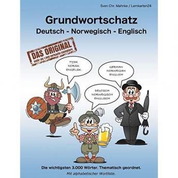 Grundwortschatz Deutsch - Norwegisch - Englisch: Die wichtigsten 3.000 Wörter. Thematisch geordnet. Mit alphabetischer Wortliste.