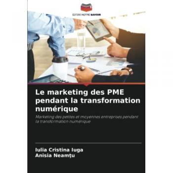 Le marketing des PME pendant la transformation numérique: Marketing des petites et moyennes entreprises pendant la transformation numérique