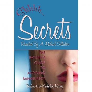 Secrets Revealed By A Medical Collector, The Patient's Guide to Avoiding Bankruptcy