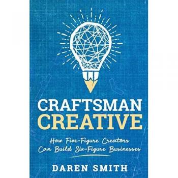 Craftsman Creative: How Five-Figure Creators Can Build Six-Figure Businesses