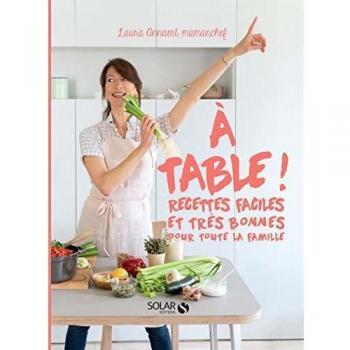 A table ! : Recettes faciles et très bonnes pour toute la famille