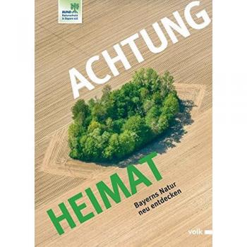 Achtung Heimat: Bayerns Natur neu entdecken