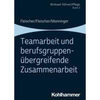 Teamarbeit und berufsgruppenübergreifende Zusammenarbeit: Band 3 (Wirksam führen | Pflege, 3, Band 3)