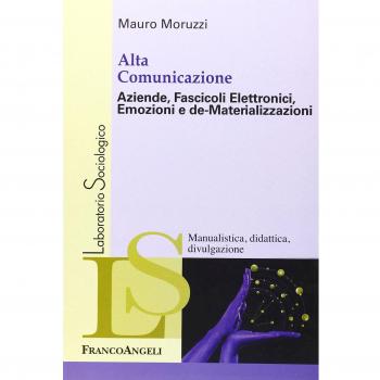 Alta comunicazione. Aziende, fascicoli elettronici, emozioni e de-materializzazioni