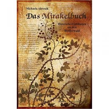 Das Mirakelbuch. Historische Erzählungen aus dem Westerwald