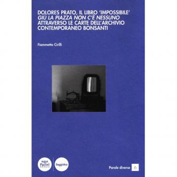 Dolores Prato, il libro «impossibile». «Giù la piazza non c'è nessuno» attraverso le carte dell'archivio contemporaneo Bonsanti