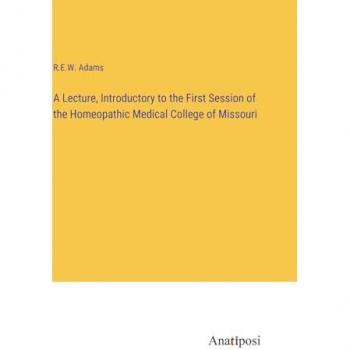 A Lecture, Introductory to the First Session of the Homeopathic Medical College of Missouri