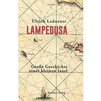 Ulrich Ladurner Lampedusa: Große Geschichte Einer Kleinen Insel