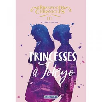 Rosewood Chronicles. Vol. 3. Princesses à Tokyo Connie Glynn Casterman
