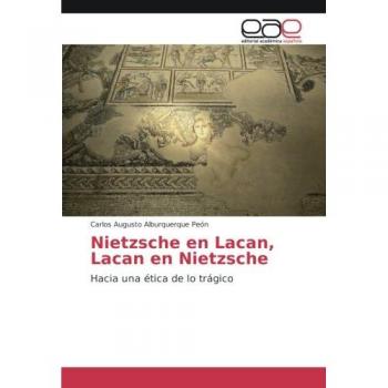 Alburquerque Peón, Carlos Augusto: Nietzsche en Lacan, Lacan en Nietzsche