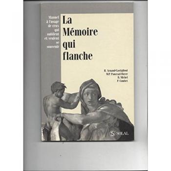 La mémoire qui flanche : Manuel à l'usage de ceux qui oublient et veulent se souvenir - R Arnaud-Castiglioni, M Pancrazi-Boyer et Bernard François Michel