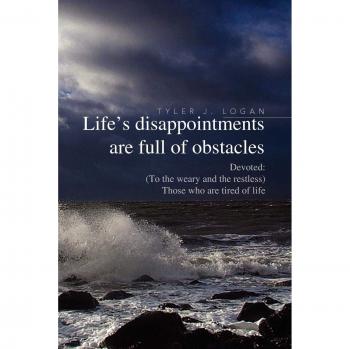 Life's disappointments are full of obstacles: Devoted: (To the weary and the restless) Those who are tired of life