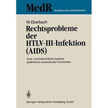Rechtsprobleme der HTLV-III-Infektion (AIDS): Straf- und zivilrechtliche Aspekte gefährlicher ansteckender Krankheiten (MedR Schriftenreihe Medizinrecht)