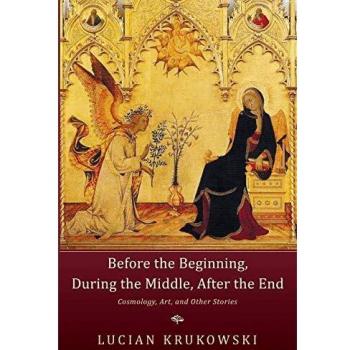 Before the Beginning, During the Middle, After the End: Cosmology, Art, and Other Stories