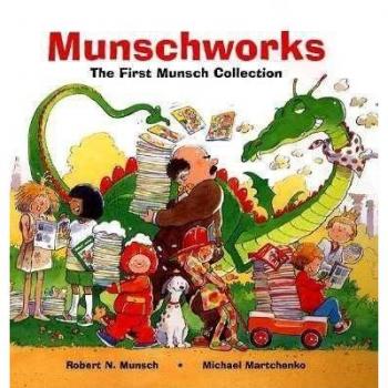 Munschworks The First Munsch Collection by Robert Munsch