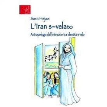 L'Iran s-velato. Antropologia dell'intreccio tra identità e velo