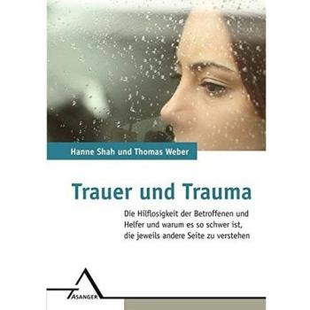 Trauer und Trauma: Die Hilflosigkeit der Betroffenen und Helfer und warum es so schwer ist, die jeweils andere Seite zu verstehen