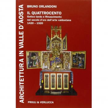 Architettura in Valle d'Aosta. Ediz. illustrata. Vol. 2: Il Quattrocento. Gotico tardo e Rinascimento nel secolo d'Oro dell'Arte valdostana (1420-1520).