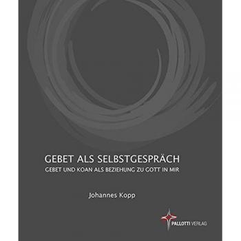 Gebet als Selbstgespräch: Gebet und Koan als Beziehung zu Gott in mir