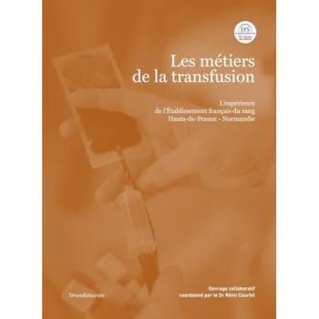 Les métiers de la transfusion. L'expérience de l'établissement français du sang Hauts-de-France-Normandie: L’expérience de l’Et - Rémi Courbil