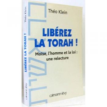 Théo Klein Libérez La Torah ! Moïse, L'Homme Et La Loi : Une Relecture (C-Levy)