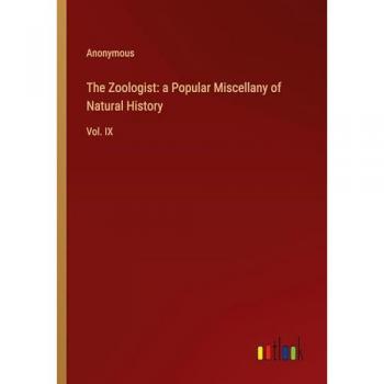 The Zoologist: a Popular Miscellany of Natural History: Vol. IX
