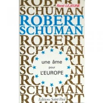 Robert Schuman : Une âme pour l'Europe