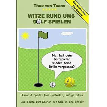 Geschenkausgabe Hardcover: Humor & Spaß - Witze rund ums Golf spielen lustige Bilder und Texte zum Lachen mit hole-in-one Effekt!