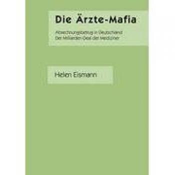 Die Ärzte-Mafia: Abrechnungsbetrug in Deutschland - Der Milliarden-Deal der Mediziner