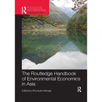 The Routledge Handbook of Environmental Economics in Asia (Routledge International Handbooks)