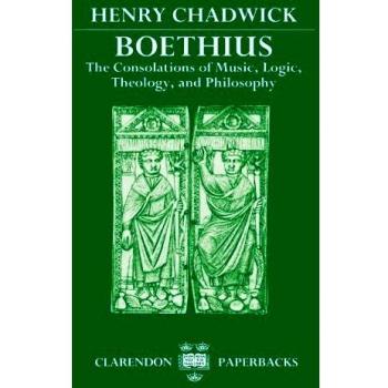 Boethius: The Consolations of Music, Logic, Theology, and Philosophy