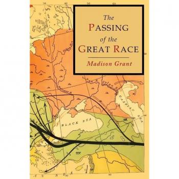 The Passing of the Great Race : Color Illustrated Edition with Original Maps, by Madison Grant