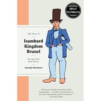 The Story of Isambard Kingdom Brunel: The Man Who Built Britain